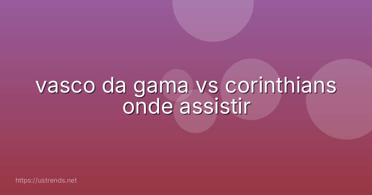 vasco da gama vs corinthians onde assistir