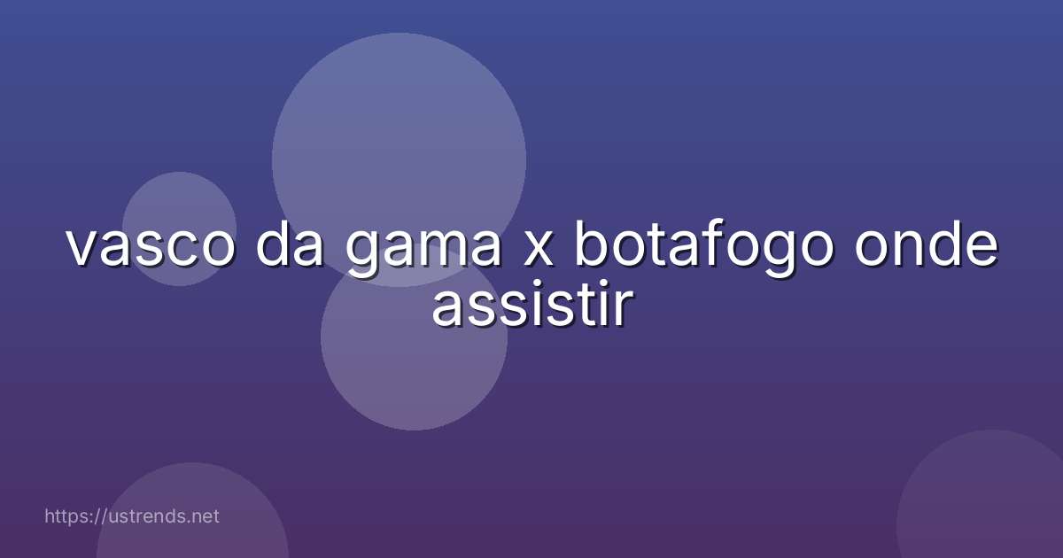 vasco da gama x botafogo onde assistir