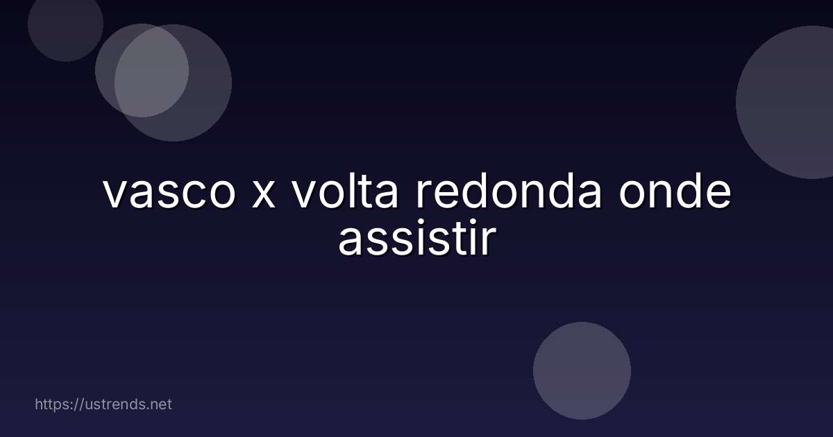 vasco x volta redonda onde assistir