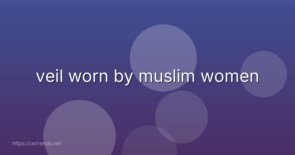 veil worn by muslim women