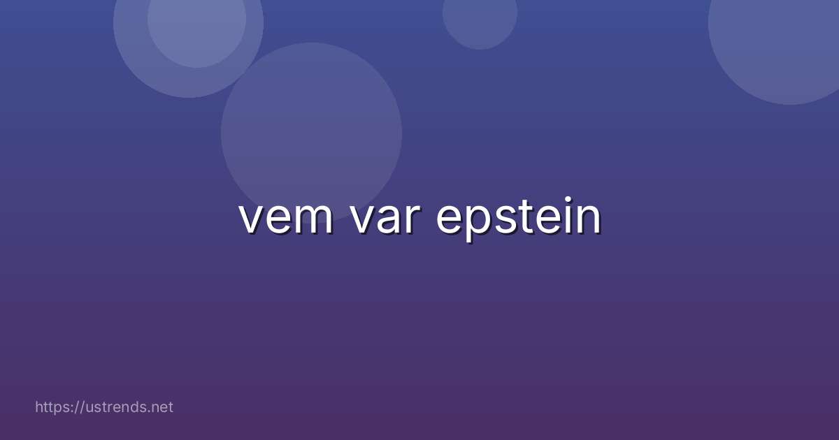 vem var epstein