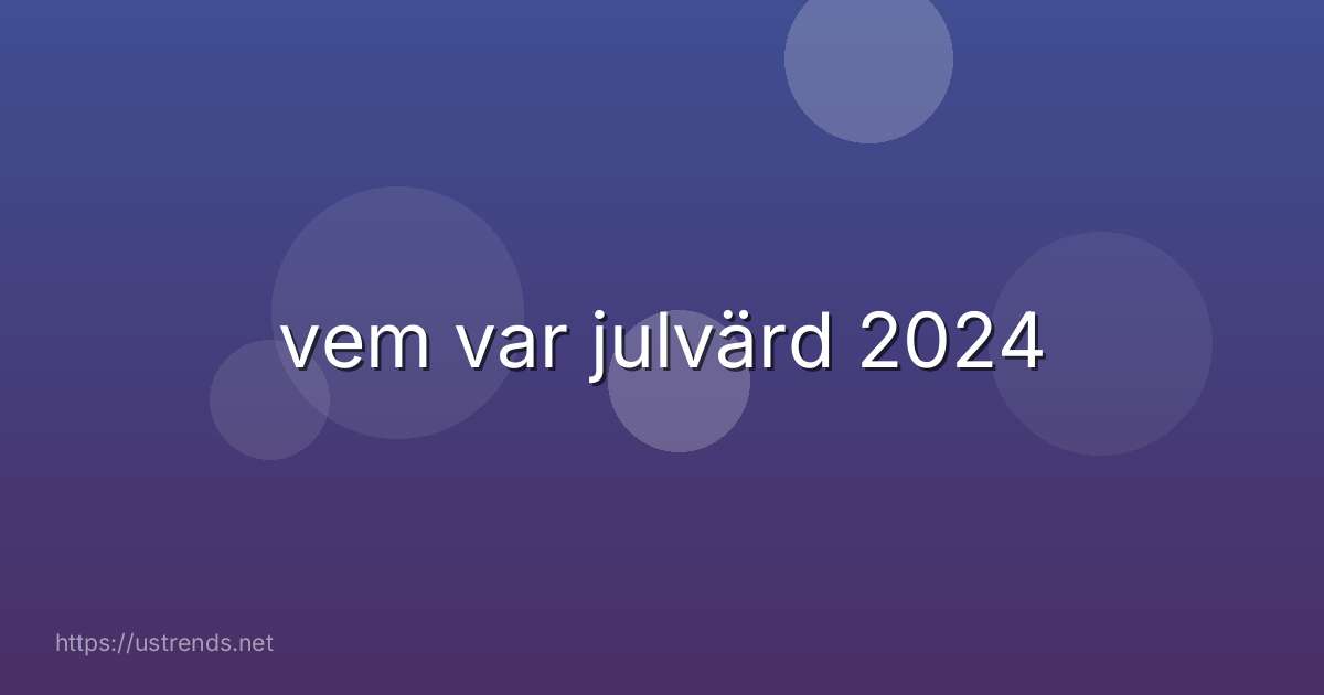 vem var julvärd 2024