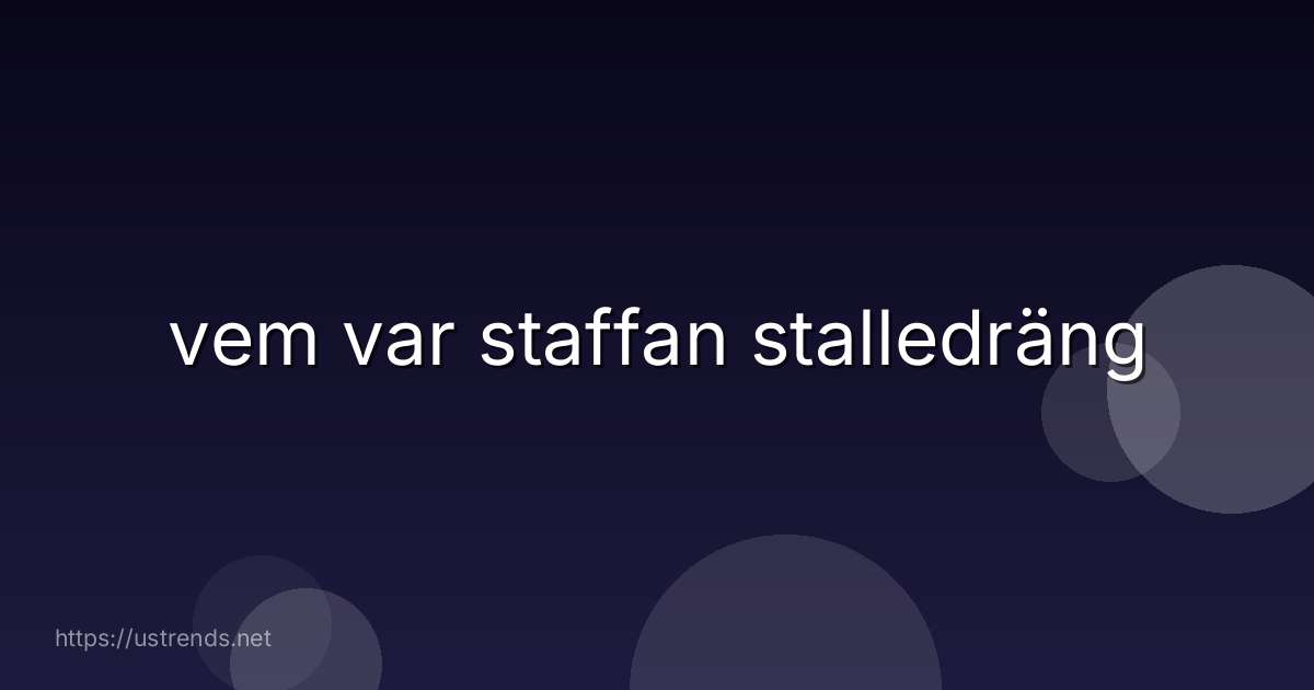 vem var staffan stalledräng