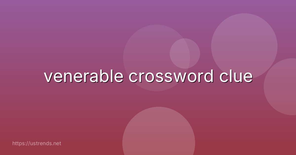venerable crossword clue