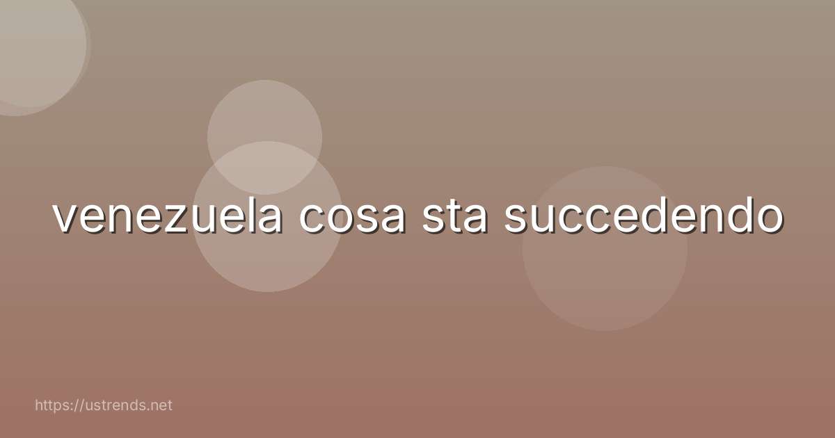 venezuela cosa sta succedendo