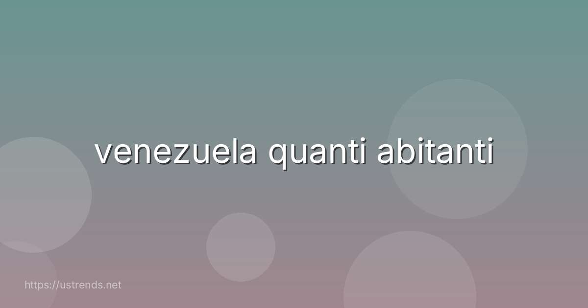 venezuela quanti abitanti