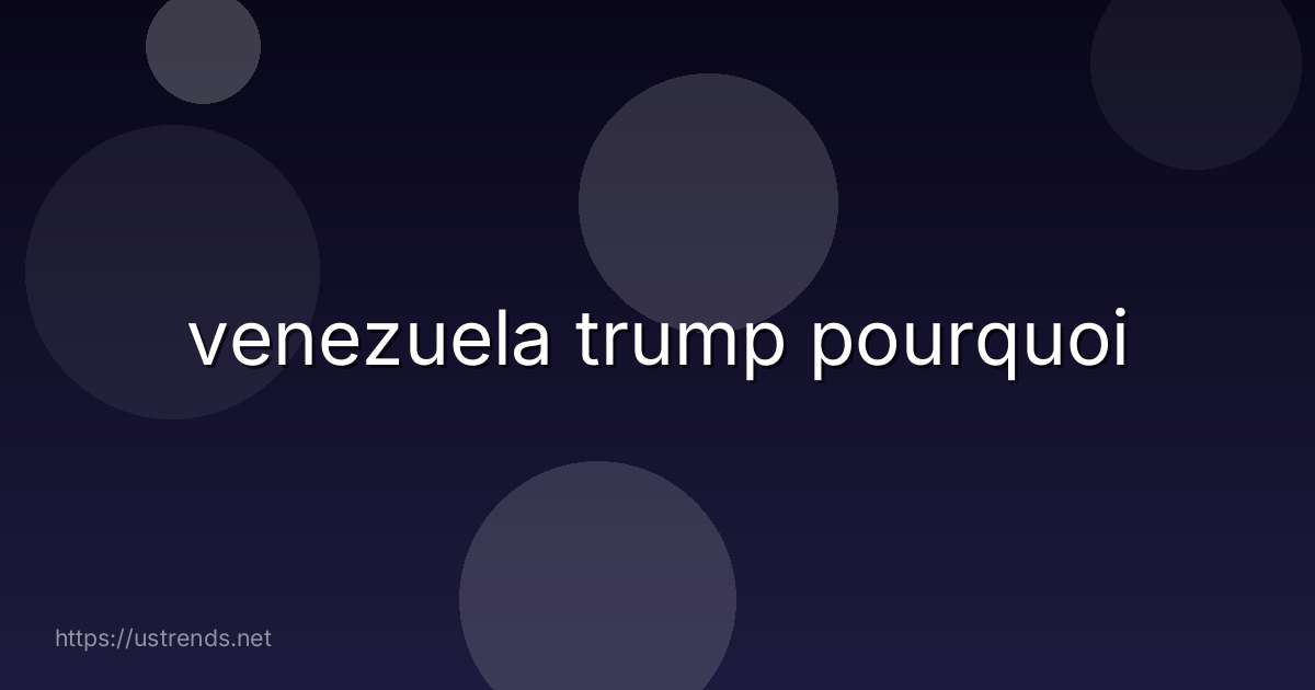 venezuela trump pourquoi