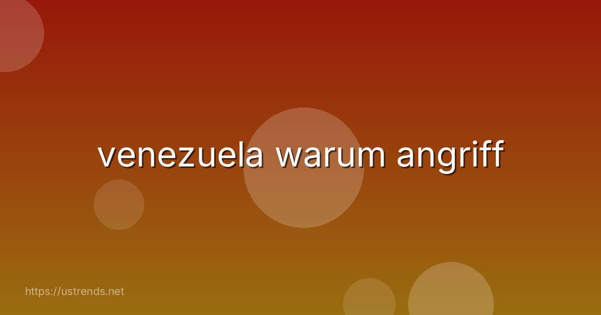 venezuela warum angriff