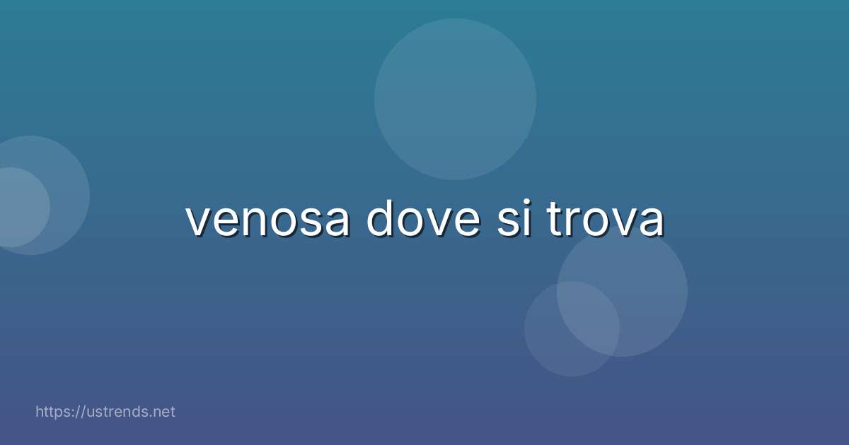 venosa dove si trova