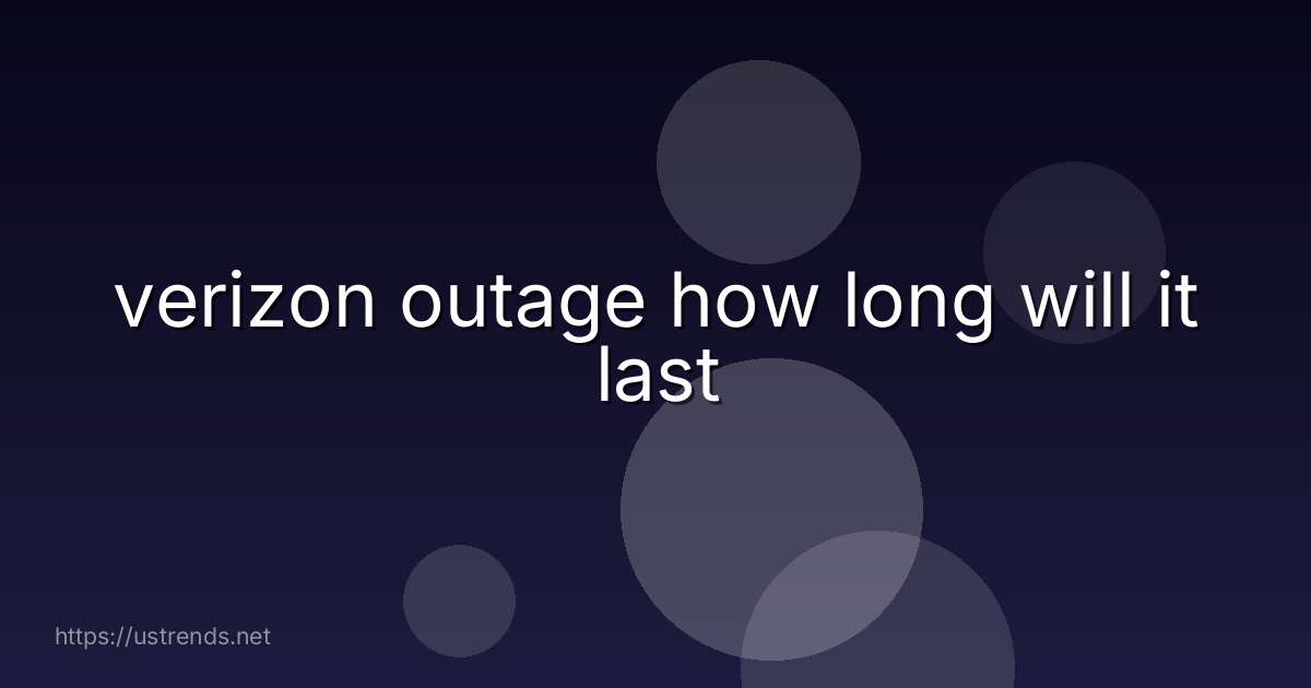 verizon outage how long will it last