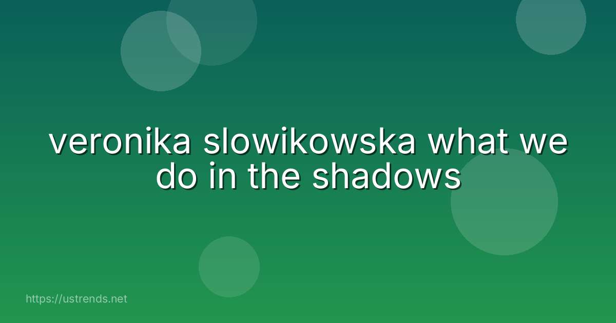 veronika slowikowska what we do in the shadows