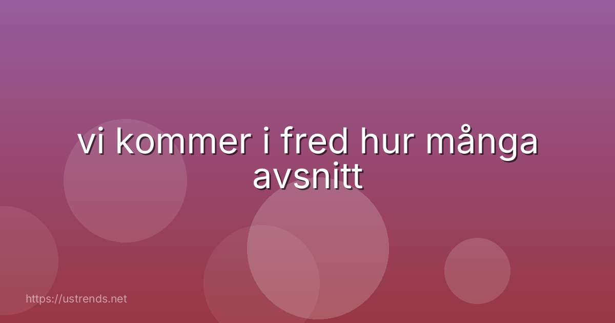 vi kommer i fred hur många avsnitt