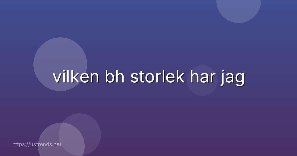 vilken bh storlek har jag