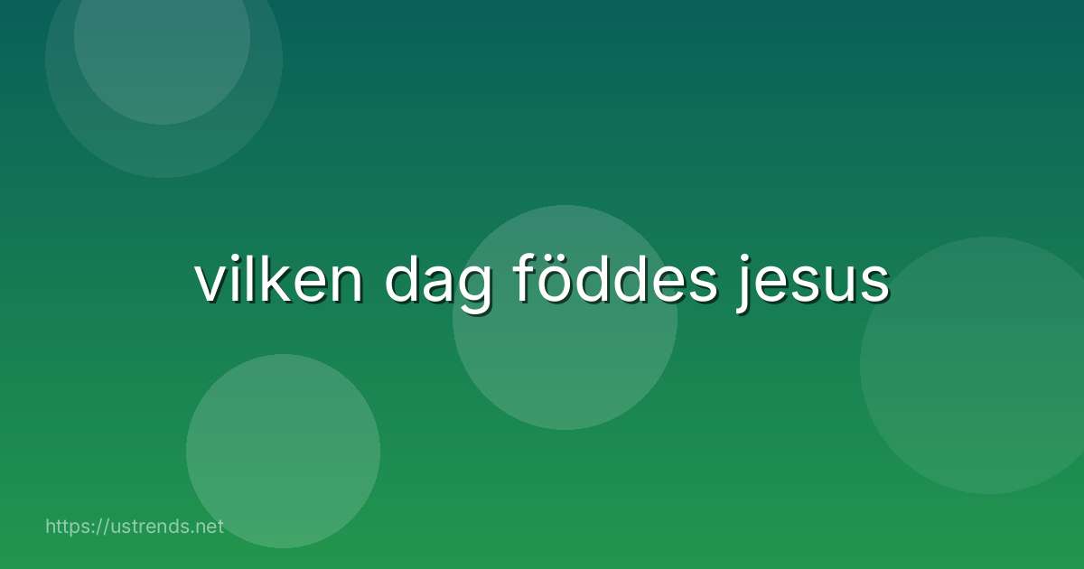 vilken dag föddes jesus