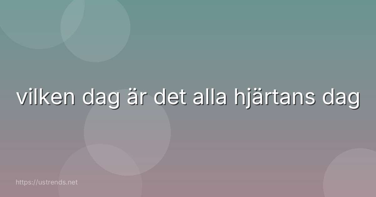 vilken dag är det alla hjärtans dag