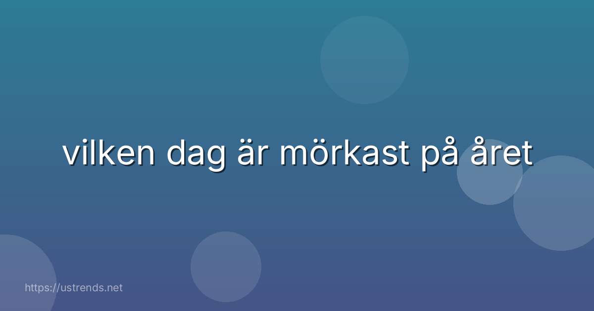 vilken dag är mörkast på året