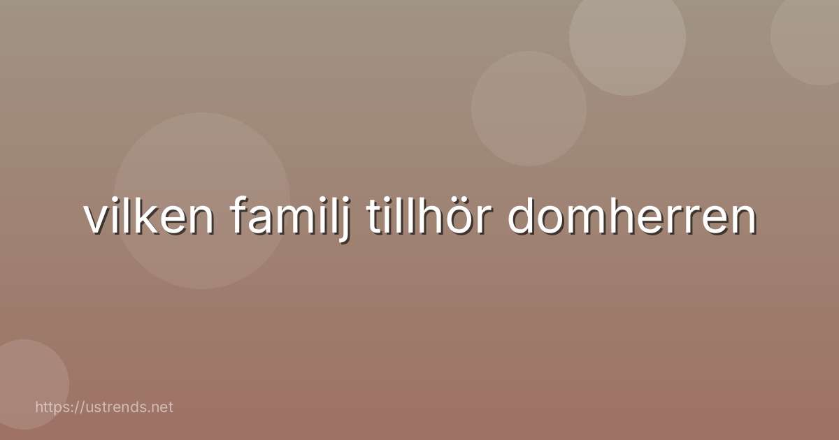 vilken familj tillhör domherren