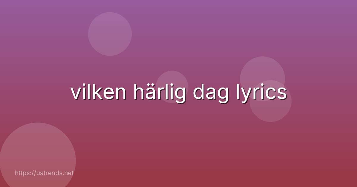 vilken härlig dag lyrics