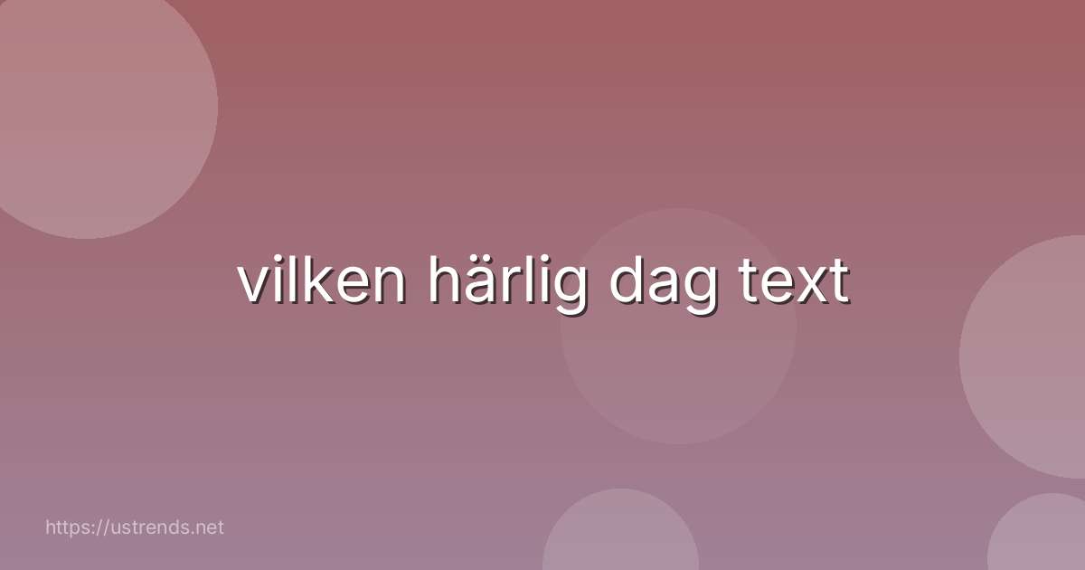 vilken härlig dag text