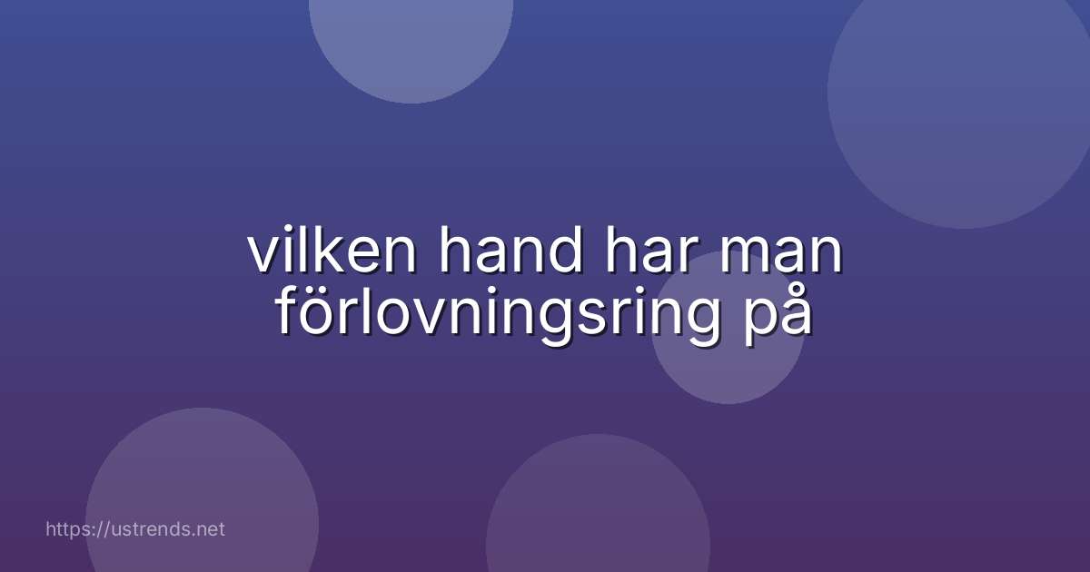vilken hand har man förlovningsring på