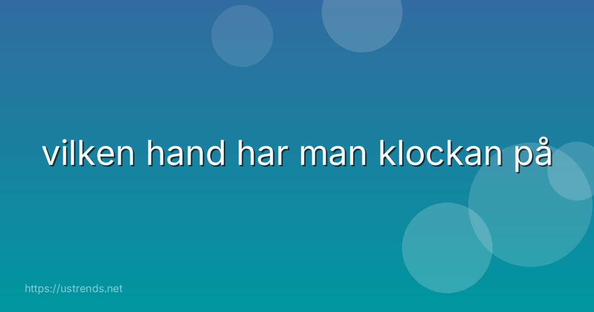 vilken hand har man klockan på