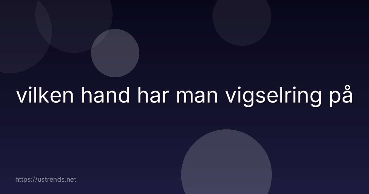 vilken hand har man vigselring på