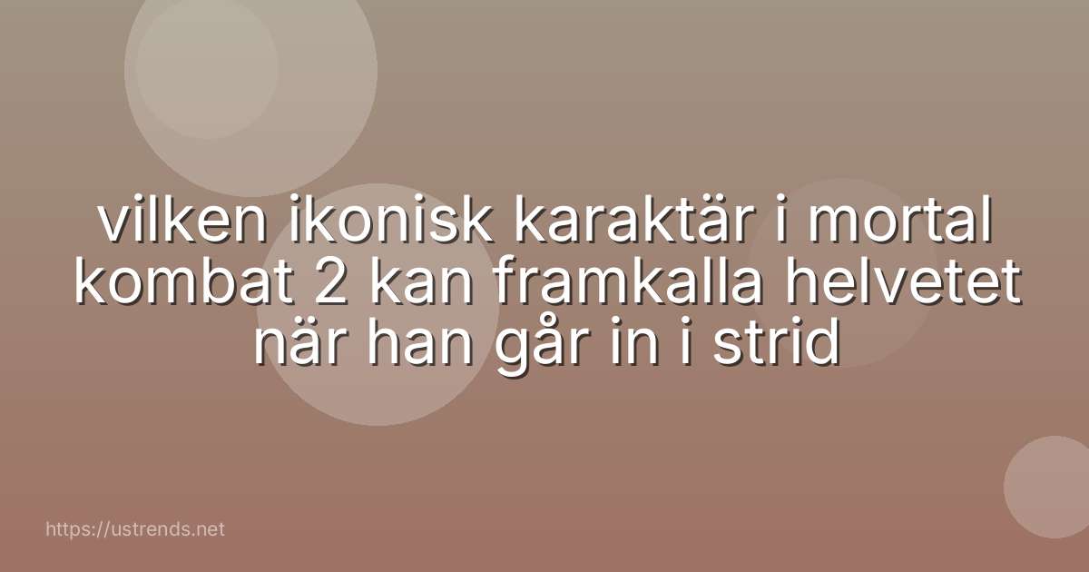 vilken ikonisk karaktär i mortal kombat 2 kan framkalla helvetet när han går in i strid