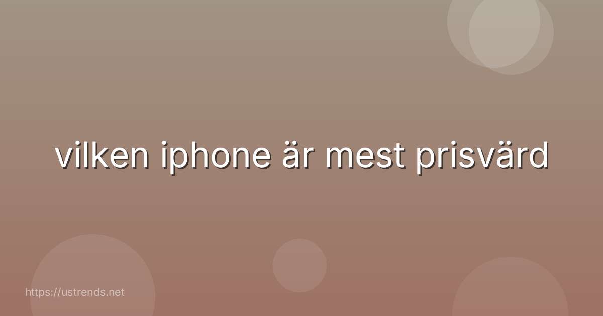 vilken iphone är mest prisvärd