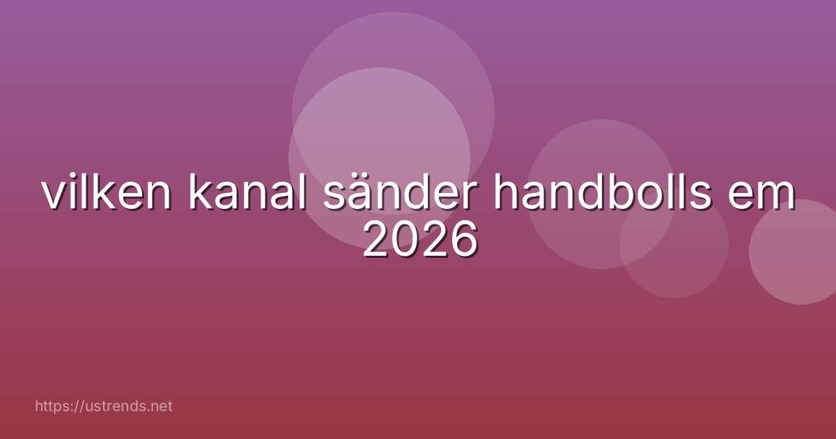 vilken kanal sänder handbolls em 2026