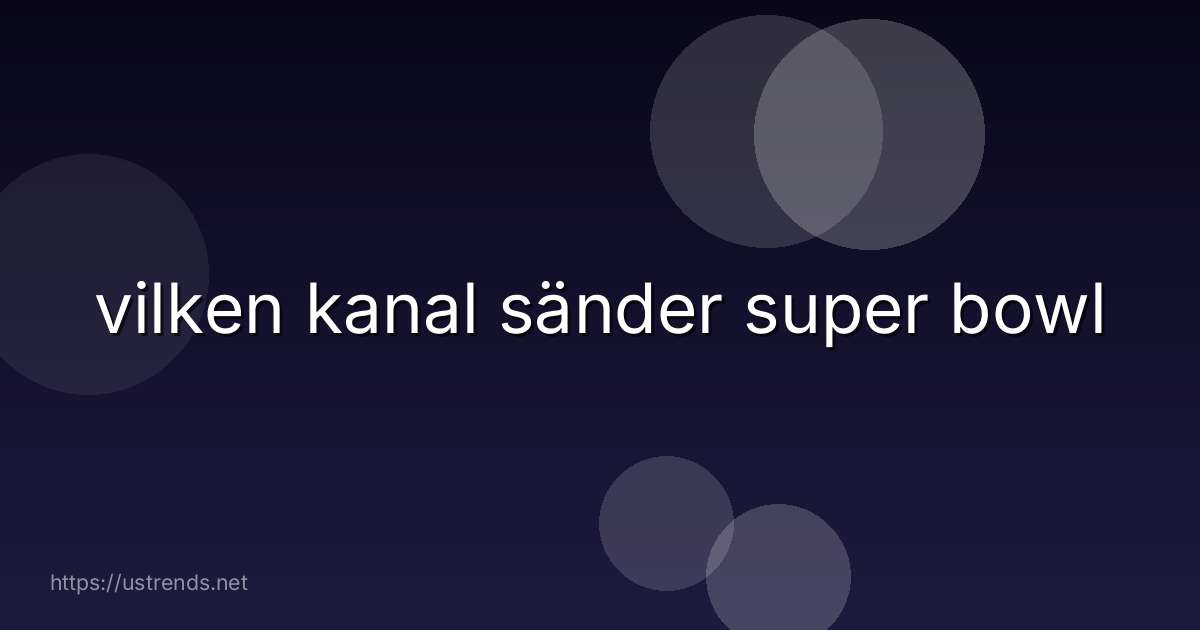 vilken kanal sänder super bowl