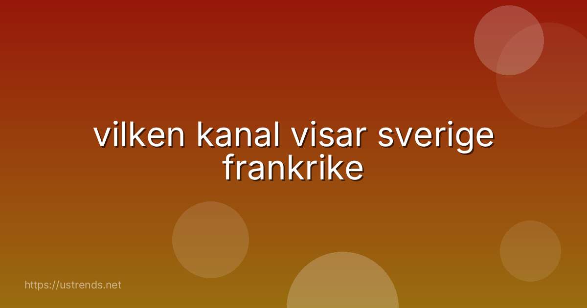 vilken kanal visar sverige frankrike