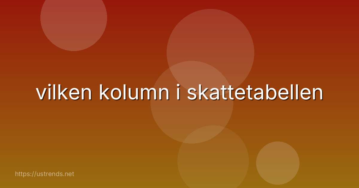 vilken kolumn i skattetabellen
