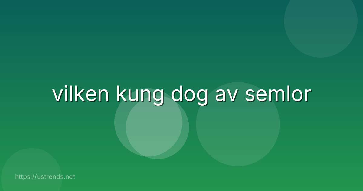vilken kung dog av semlor