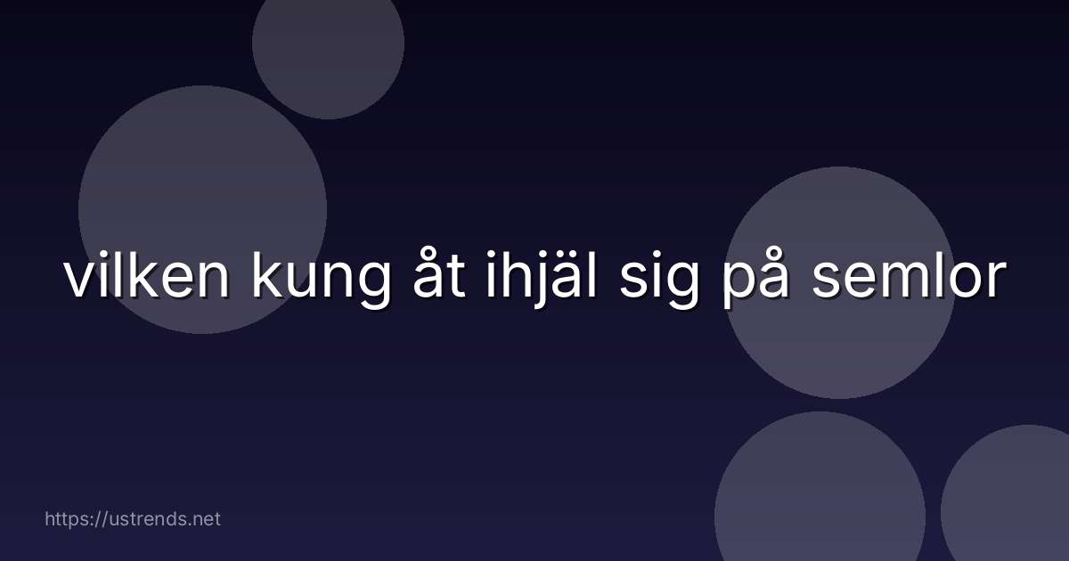 vilken kung åt ihjäl sig på semlor