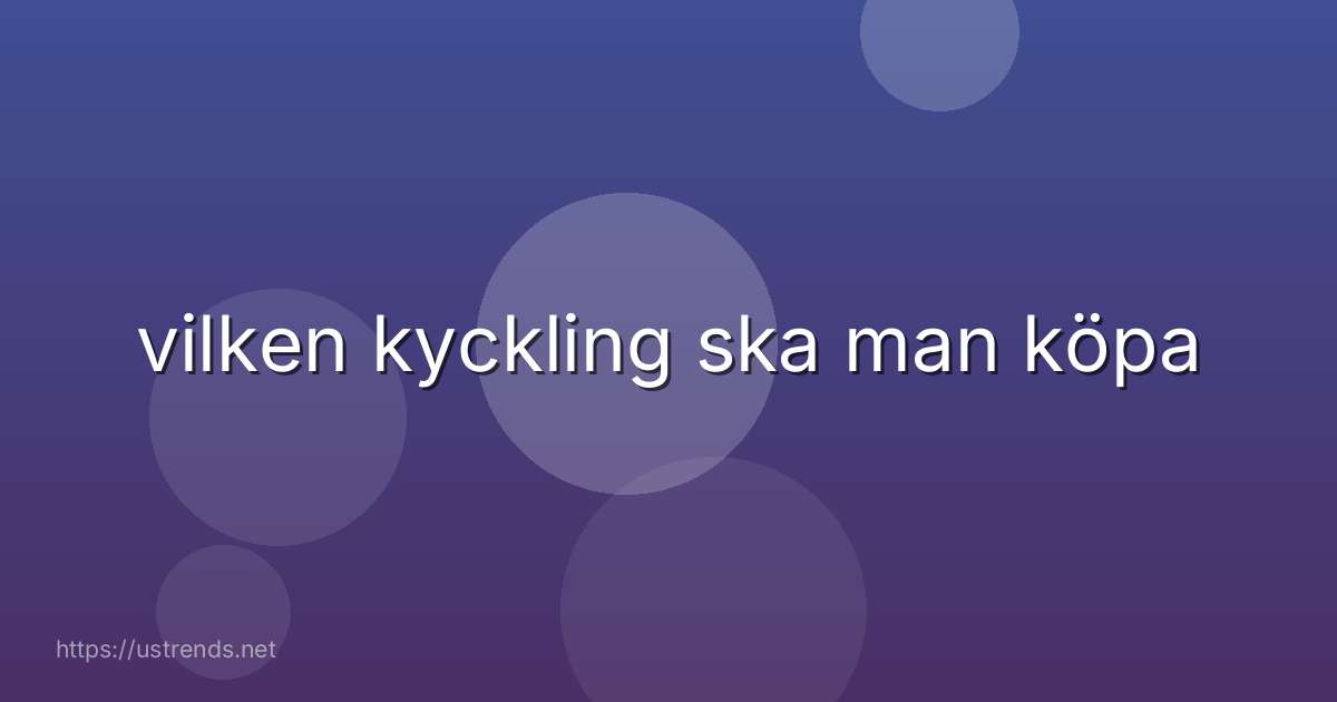 vilken kyckling ska man köpa