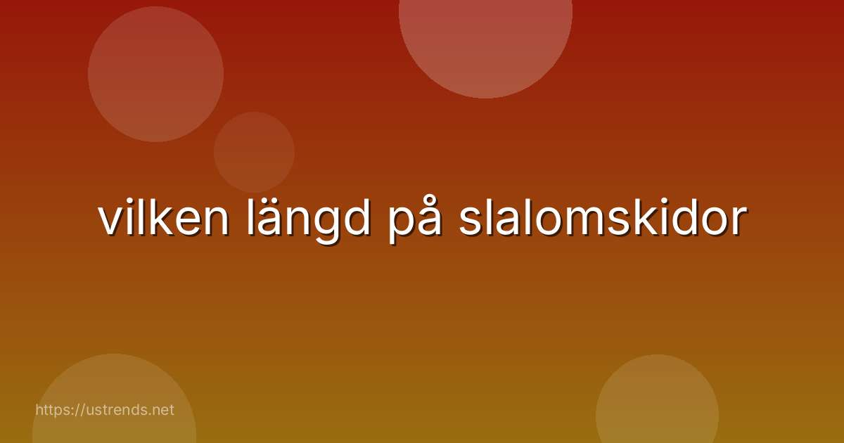 vilken längd på slalomskidor