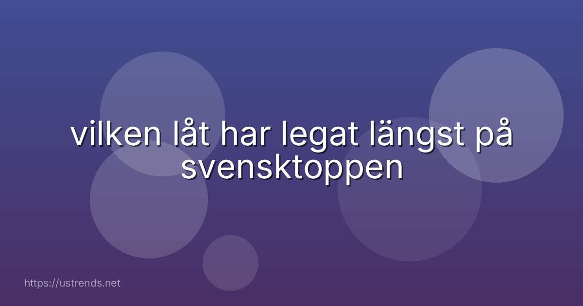 vilken låt har legat längst på svensktoppen