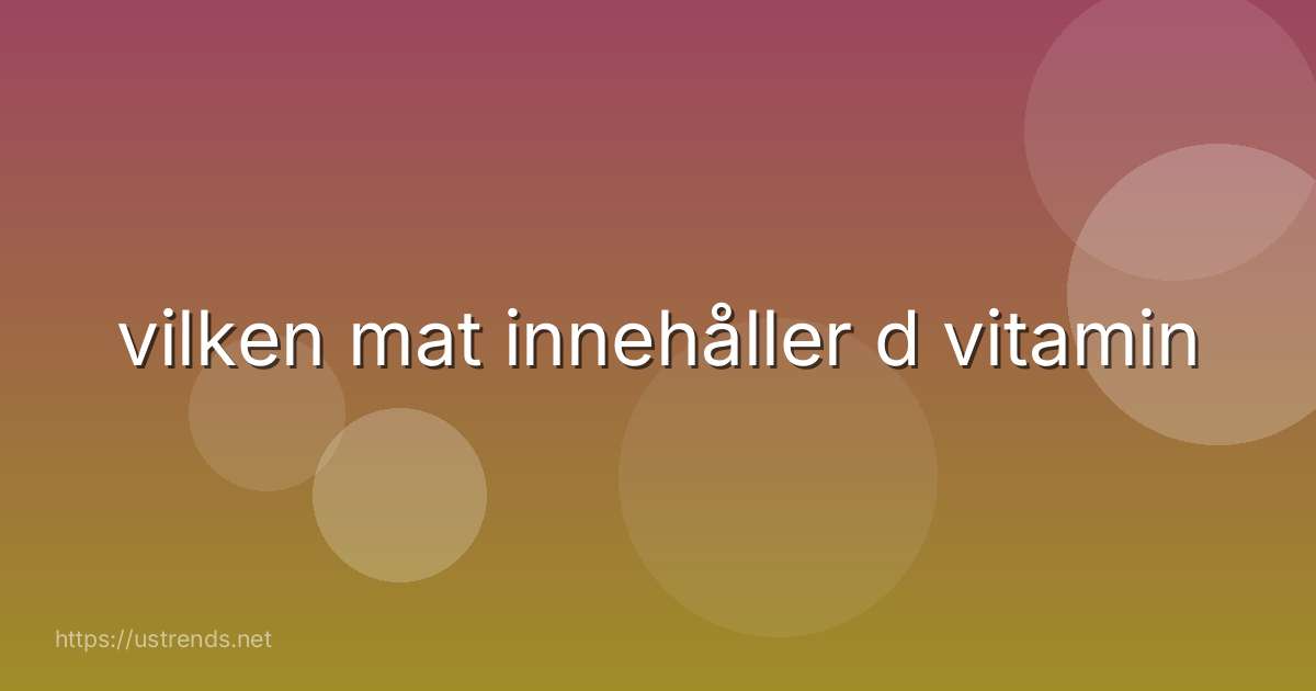 vilken mat innehåller d vitamin