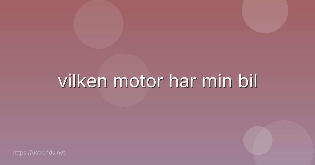 vilken motor har min bil