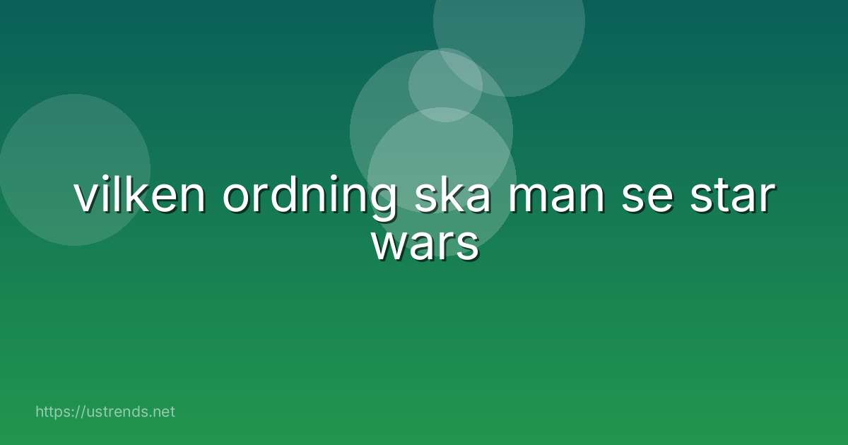 vilken ordning ska man se star wars
