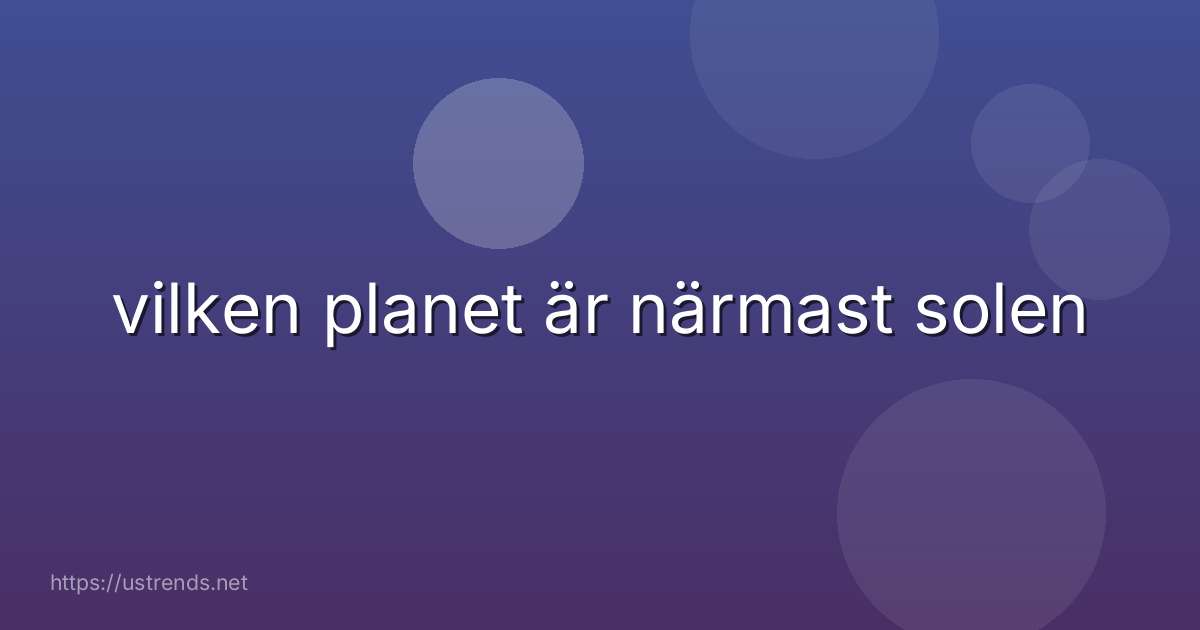 vilken planet är närmast solen