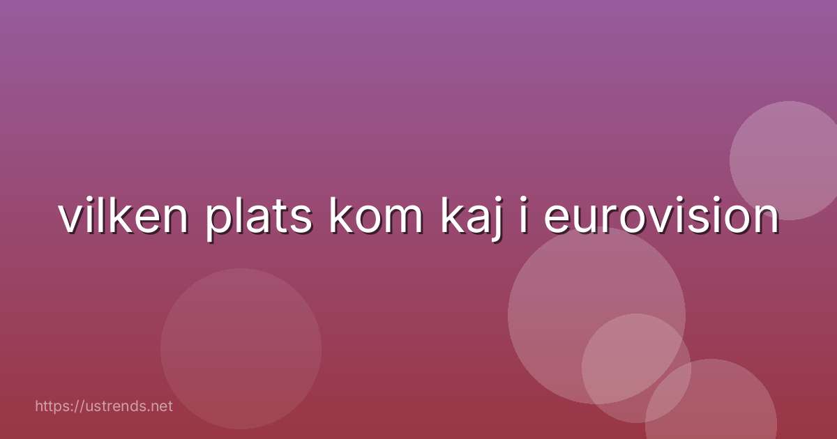 vilken plats kom kaj i eurovision
