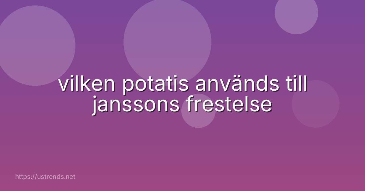 vilken potatis används till janssons frestelse