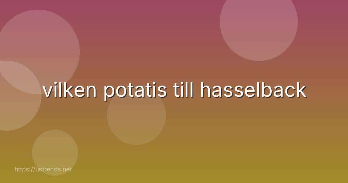 vilken potatis till hasselback