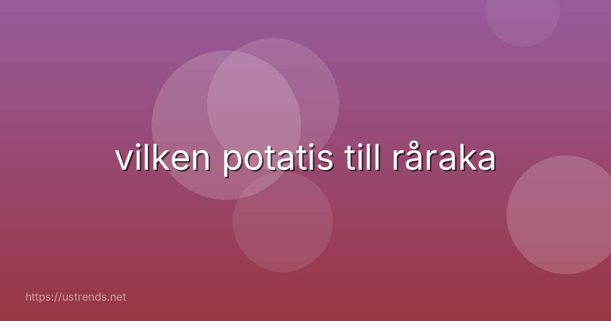 vilken potatis till råraka