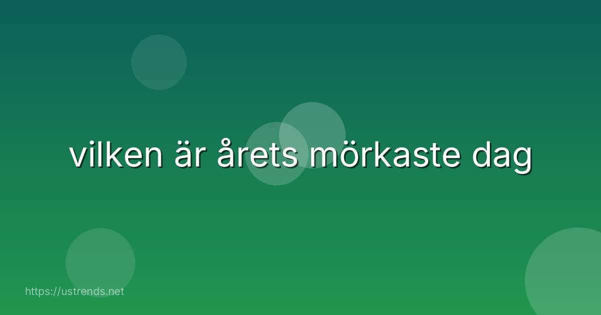 vilken är årets mörkaste dag