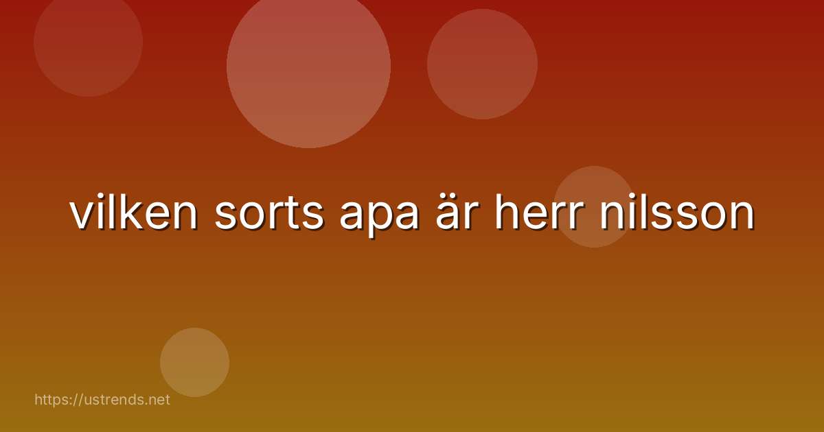 vilken sorts apa är herr nilsson