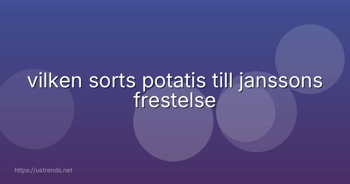 vilken sorts potatis till janssons frestelse