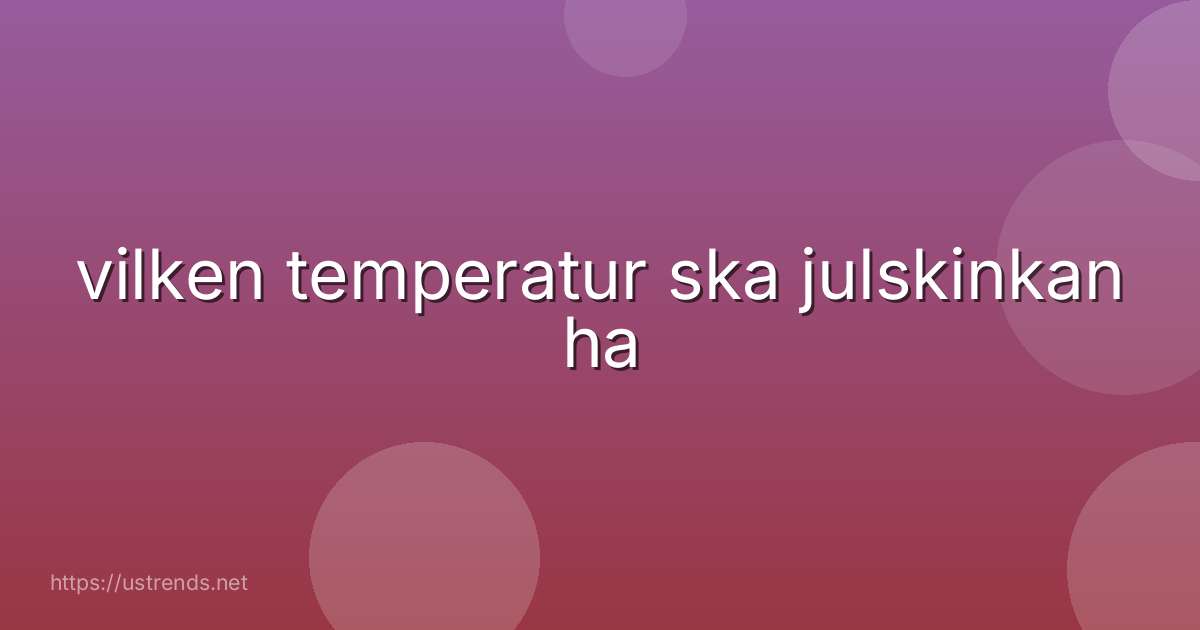 vilken temperatur ska julskinkan ha