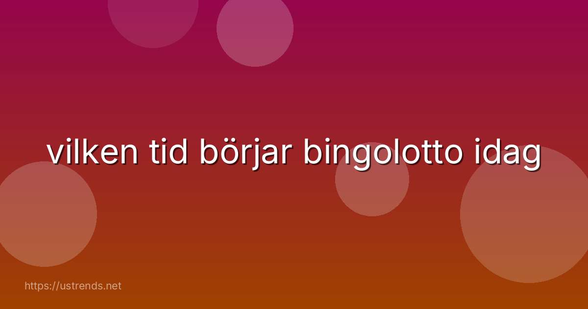 vilken tid börjar bingolotto idag